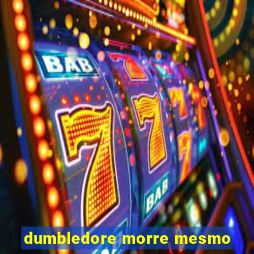 dumbledore morre mesmo